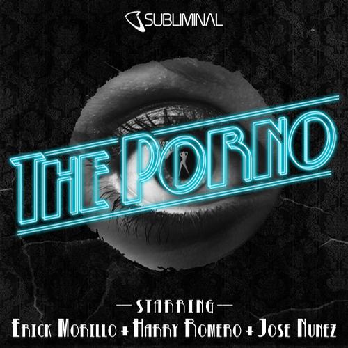 Erick Morillo + Jose Nunez + Harry Romero - The Porno