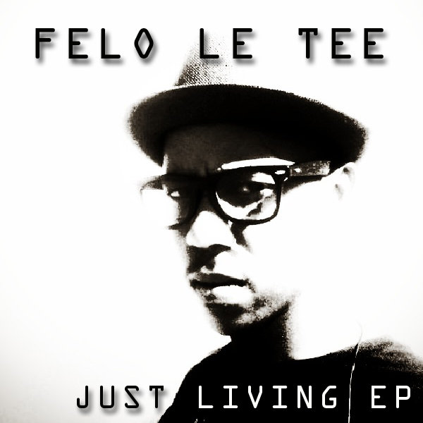 Felo Le Tee - Just Living EP