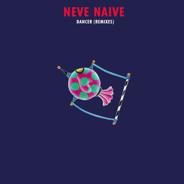 Neve Naive - Dancer (Remixes)