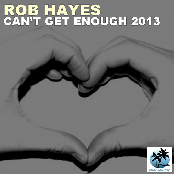 Rob Hayes - Can't Get Enough 2013