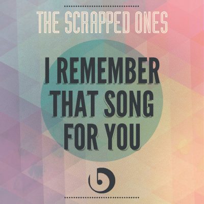 00-The Scrapped Ones-I Remember That Song For You BD044 -2013--Feelmusic.cc