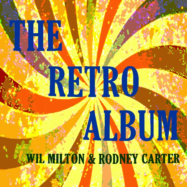 Wil Milton & Rodney Carter - The Retro Album