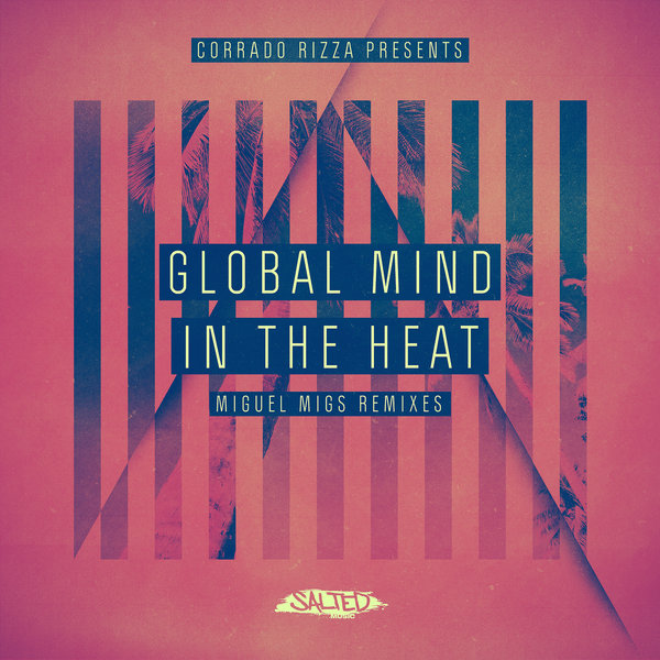 Corrado Rizza Pres. Global Mind - In The Heat (Miguel Migs Remixes)