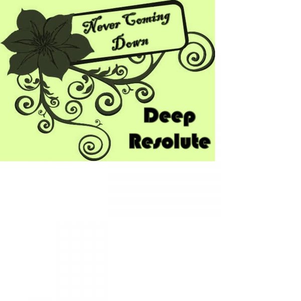 Deep Resolute - Never Coming Down