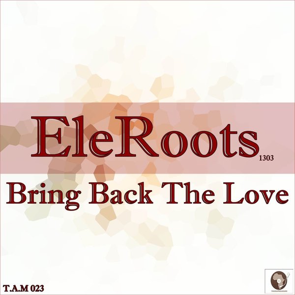 Eleroots 1303 - Bring Back The Love