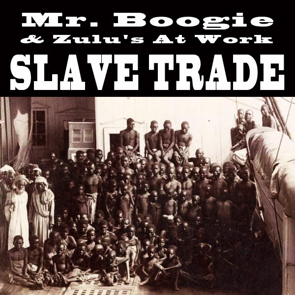 Mr Boogie & Zulus At Work - Slave Trade