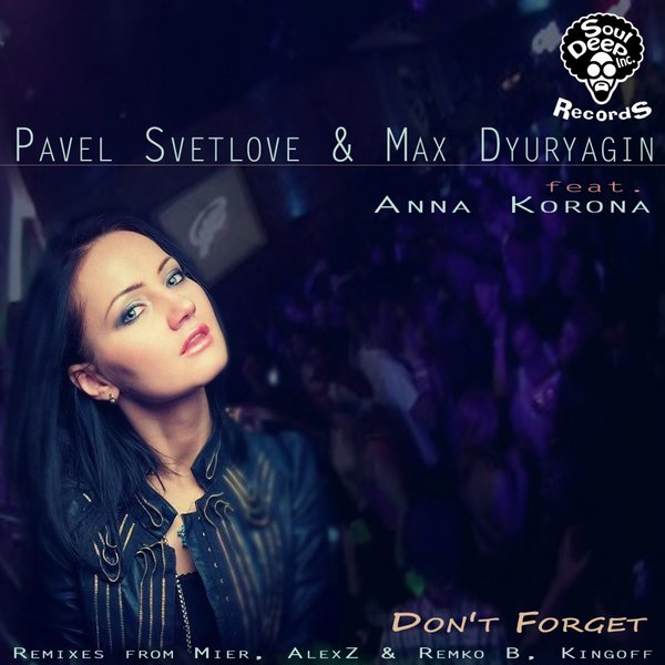 Pavel Svetlove & Max Dyuryagin Ft Anna Korona - Don't Forget