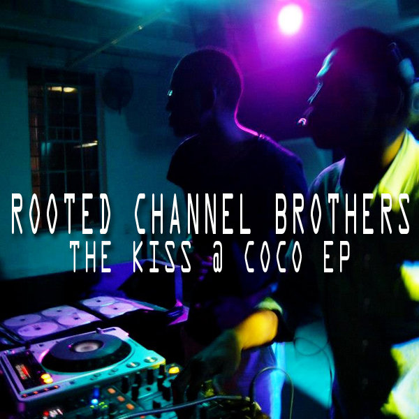 Rooted Channel Brothers - The Kiss At Coco EP