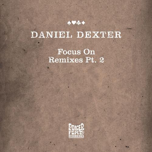 Daniel Dexter - Focus On Remixes Pt. 2