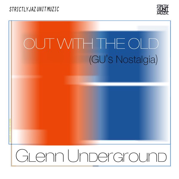 Glenn Underground - Out With The Old (Gu's Nostalgia)