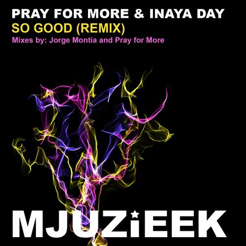 Pray For More & Inaya Day - So Good (Remixes)
