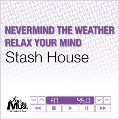 00-Stash House-Nevermind The Weather - Relax Your Mind FM045-2013--Feelmusic.cc