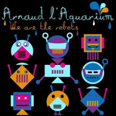 00-Arnaud L'aquarium-We Are The Robots BB1010-2013--Feelmusic.cc