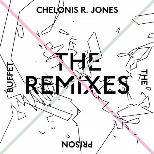 Chelonis R. Jones - The Prison Buffet (The Remixes)