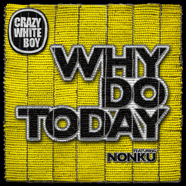 Crazy White Boy feat. Nonku - Why Do Today