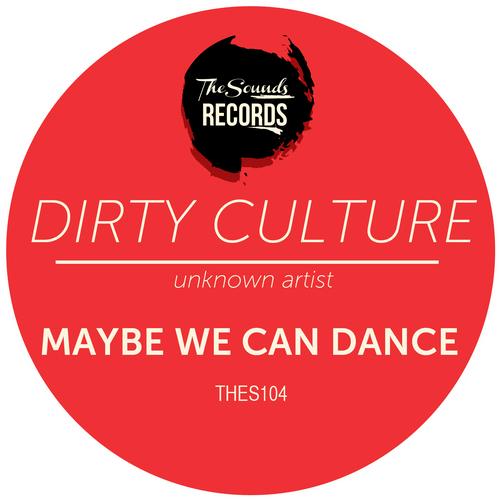 Dirty Culture - Maybe We Can Dance