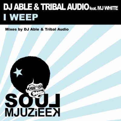 00-Dj Able & Tribal Audio Ft Mj White-I Weep SOULMJUZIEEK019-2013--Feelmusic.cc