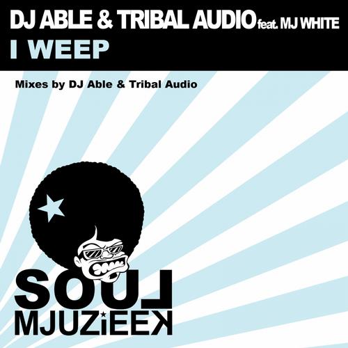 Dj Able & Tribal Audio Ft Mj White - I Weep
