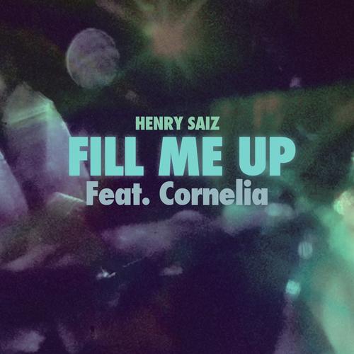 Henry Saiz feat. Cornelia - Fill Me Up + Remixes