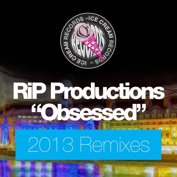 RIP Productions - Obsessed (2013 Remixes)