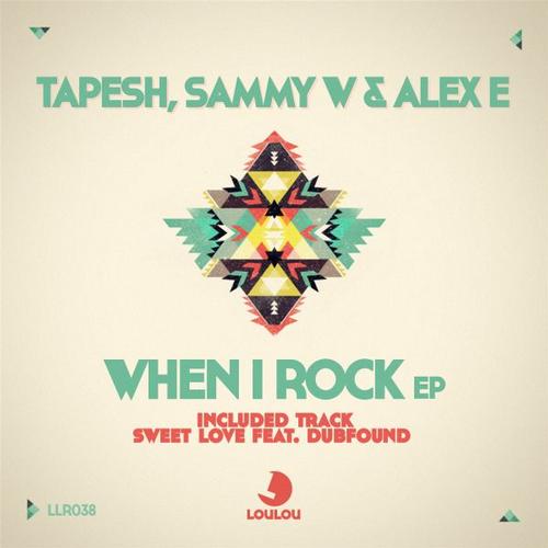 Tapesh, Sammy W & Alex E - When I Rock EP