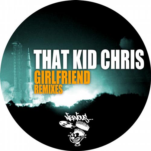 That Kid Chris - Girlfriend - Remixes