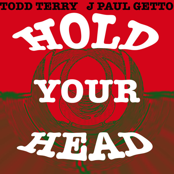 Todd Terry & J Paul Getto - Hold Your Head