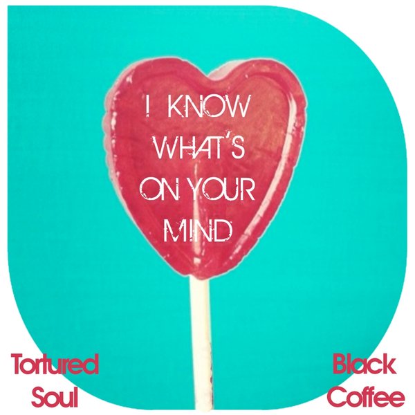 Tortured Soul & Black Coffee - I Know What On Your Mind