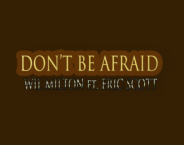 Wil Milton & Eric Scott - Don't Be Afraid