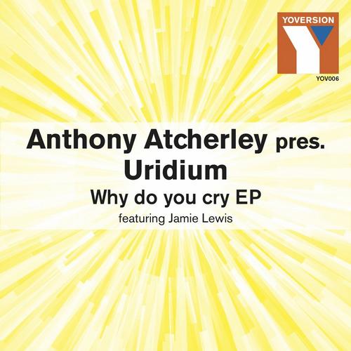 Anthony Atcherley Pres. Uridium - Why Do You Cry EP