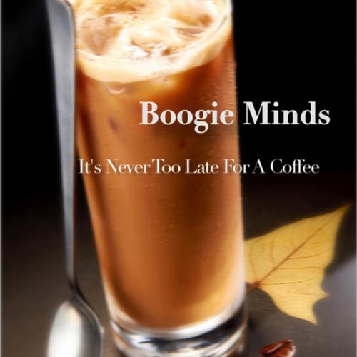 Boogie Minds - It's Never Too Late For A Coffee