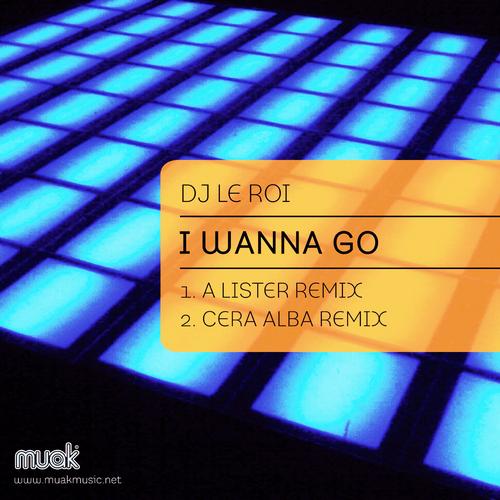 DJ Le Roi - I Wanna Go (A Lister & Cera Alba Remixes)
