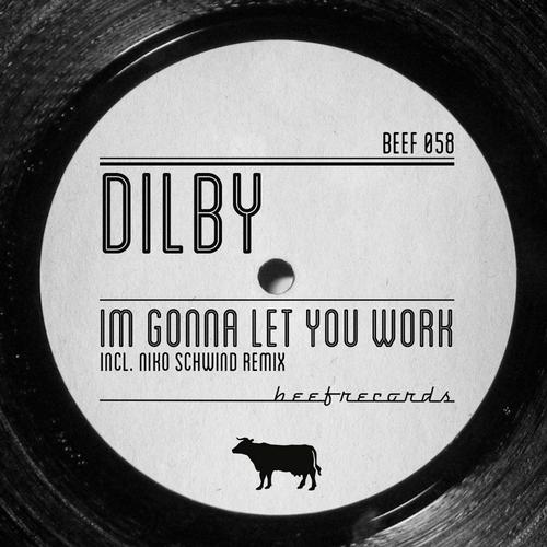Dilby - I'm Gonna Let You Work