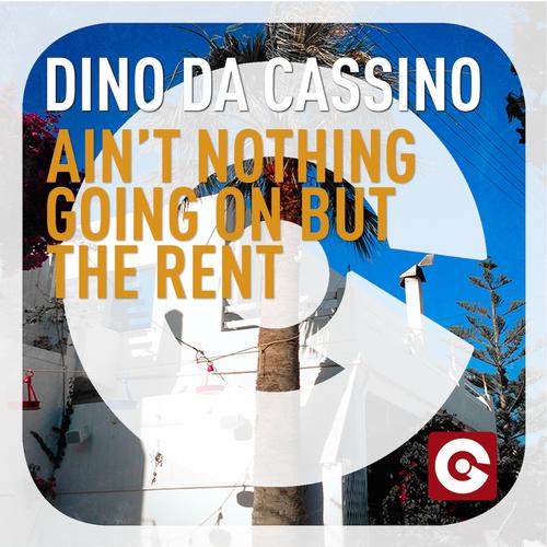 Dino Da Cassino - Ain't Nothing Going On But The Rent