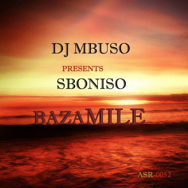 Dj Mbuso Presents Sboniso - Bazamile