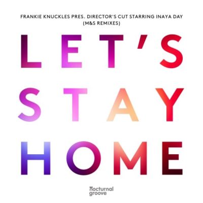 00-F. Knuckles & Director's Cut & Inaya Day-Lets Stay Home (M&S Remixes) NCTGD108 -2013--Feelmusic.cc