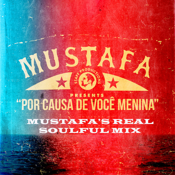 Mustafa - Por Causa De Voce Menina (Mustafa's Real Soulful Mix)