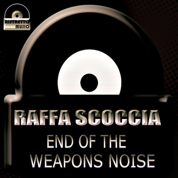 Raffa Scoccia - End Of The Weapons Noise