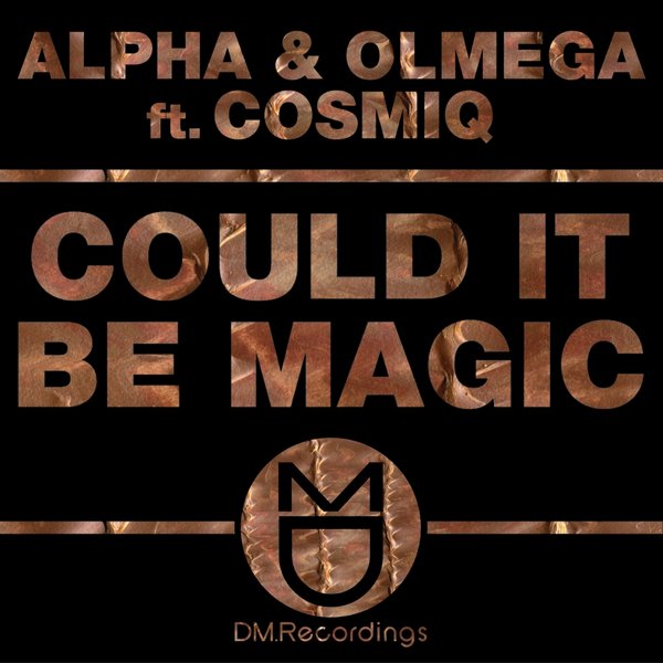 Alpha & Olmega Ft Cosmiq - Could It Be Magic