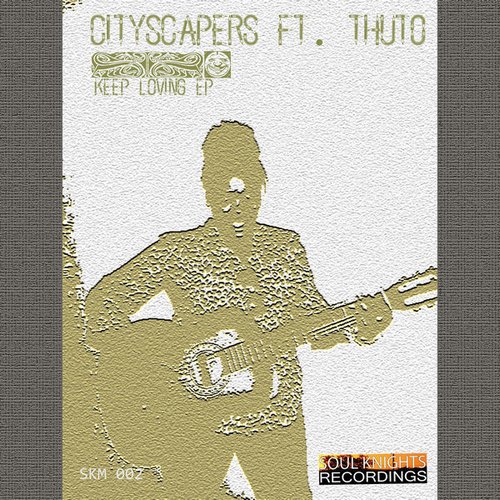 Cityscapers Ft Thuto Serumula - Keep Loving EP