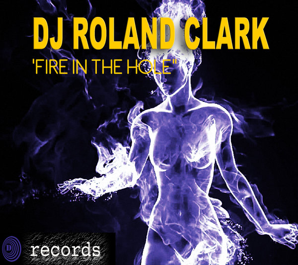 DJ Roland Clark - Fire In The Hole