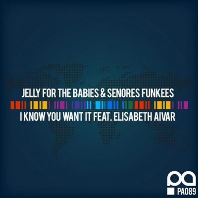 00-Jelly For The Babies & Senores Funkees-I Know You Want It PA089-2013--Feelmusic.cc