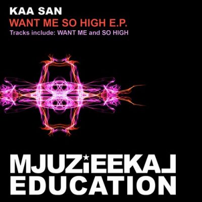 00-Kaa San-Want Me So High E.P. MJUZIEEKAL077-2013--Feelmusic.cc