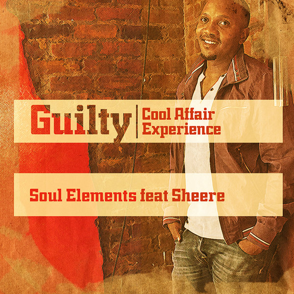 Soul Elements Ft Sheere - Guilty (Cool Affair Experience)