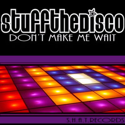 00-Stuff The Disco-Don't Make Me Wait SHAT 0114-2013--Feelmusic.cc