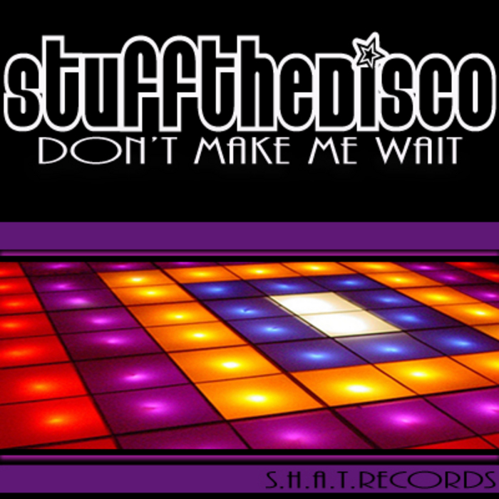 Stuff The Disco - Don't Make Me Wait