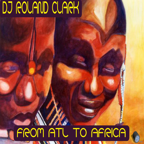DJ Roland Clark - From Atl To Africa