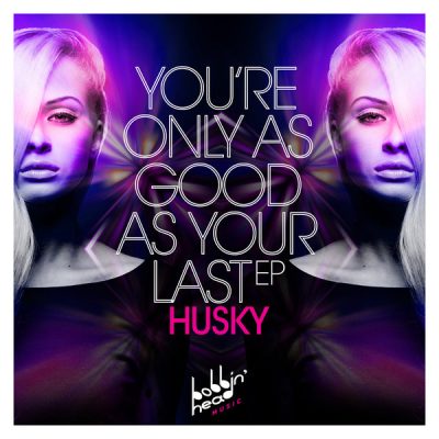 Husky - You're Only As Good As Your Last EP [Bobbin Head Music]
