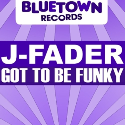 J-Fader - Got To Be Funky