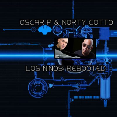 Norty Cotto & Oscar P - Los Ninos Rebooted